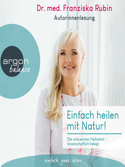 Title details for Einfach heilen mit Natur!--Die wirksamsten Heilmittel--wissenschaftlich belegt (Ungekürzte Autorinnenlesung) by Franziska Rubin - Available